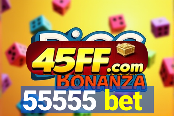 55555 bet